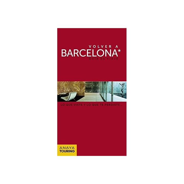 VOLVER A BARCELONA. Guía de viaje. Lo que viste y lo que te perdiste